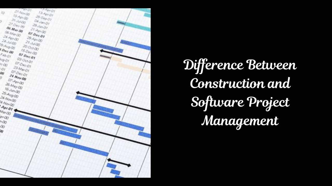 Difference Between Construction & Software Project Management